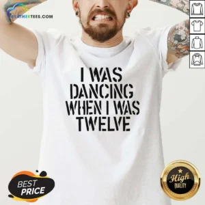 Awesome I Was Dancing When I Was Twelve Youth V-Neck Shirt