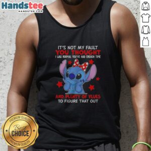 Original Stitch Lilo And Stitch Disney Its Not My Fault You Thought I Was Normal Youve Had Enough Time Tank top in vibrant colors