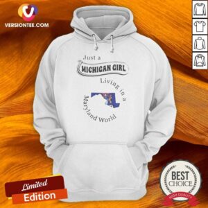 Awesome Just A Michigan Girl Living In A Maryland World Map hoodie optimized on hoodie optimized