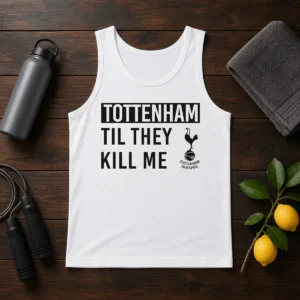 Top Tottenham Til They Kill Me Tank Top