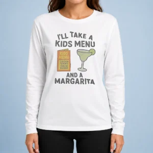 Good I'Ll Take A Kids Menu And A Margarita Kids Menu Long Sleeve Shirt