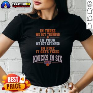 Premium New York Knicks In Three We Got Trumped In Four We Got Stumped Ladies shirt in navy blue with bold white and orange text