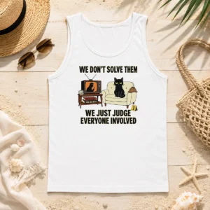 Top True Crime Cat Detective We Dont Solve Them We Just Judge Everyone Involved Tank Top