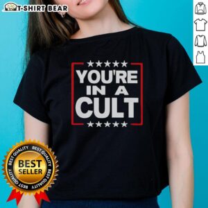 Top You're In A Cult Satirical Political Statement Stars Ladies Tee featuring bold graphics and a humorous design.