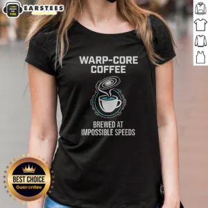 Pretty Warp Core Coffee Brewed At Impossible Speeds Ladies Shirt