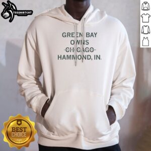 Official Green Bay Owns Chicago Hammond Indiana Sarcastic Hoodie displayed in a cozy setting