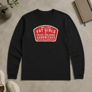 Nice We Like Fat Girls And Fried Bologna Sandwiches On My Momma Patch long sleeve shirt in black with colorful patch design