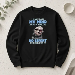 Good I Have Lost My Mind And Im Making No Effort To Look For It Long Sleeve Shirt