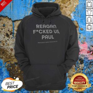 Good Nice Reagan Fucked US Paul Hoodie