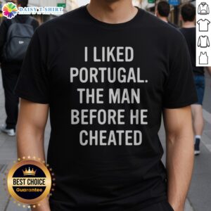 Top I Liked Portugal The Man Before He Cheated Shirt displayed on a wooden surface