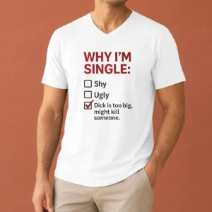 Top Why I'M Single Check Mark Dick Is Too Big Might Kill Someone V-Neck Shirt