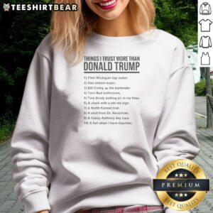 Top Donald Trump Things I Trust More Than Donald Trump List Sweatshirt in charcoal gray, long-sleeve crewneck for casual wear