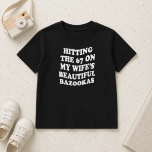 Hot Hitting The 67 On My Wife'S Beautiful Bazookas Kids T-Shirt