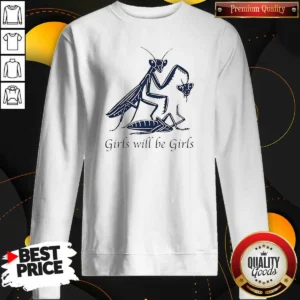 Nice Praying Mantis Nature Science Biology Girls Will Be Girls Sweatshirt