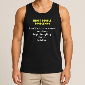 Nice Short People Problem 3 Can T Sit In A Chair Without Legs Dangling Like A Toddler Tank Top