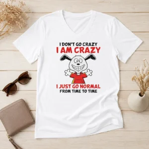 Good Snoopy I Don'T Go Crazy I Am Crazy I Just Go Normal From Time To Time V-Neck Shirt
