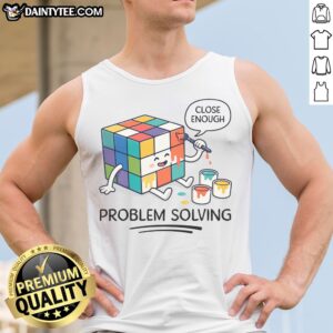 Premium Problem Solving Close Enough Rubik'S Cube Tank top displayed on a clean background