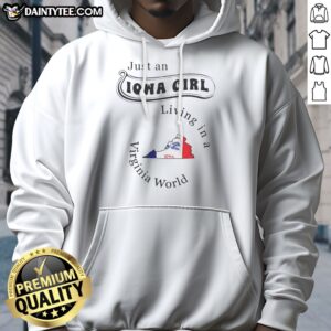 Good Just An Iowa Girl Living In A Virginia World Iowa State Map Hoodie featuring a vibrant state map design