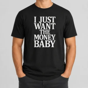 Awesome I Just Want The Money Baby