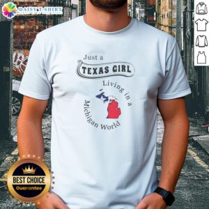 Pretty To Just A Texas Girl Living In A Michigan World Map Shirt in white, featuring state map graphic and text design