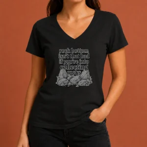 Pretty Rock Bottom Isn't That Bad If You're Into Collecting Rocks V Neck Shirt in soft fabric with a casual fit