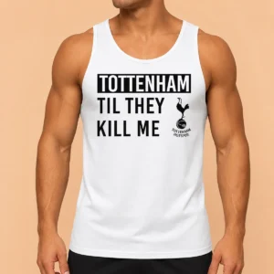 Awesome Tottenham Til They Kill Me Tank Top