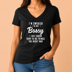 Funny I'M Swedish I'M Not Bossy I Just Know How To Do Things The Right Way V-Neck Shirt