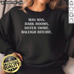 Pretty Raleigh Ritchie Man Man Dark Rooms Sister Swire Lyric Text Art Sweatshirt featuring unique lyric text art design.