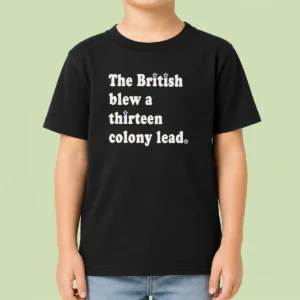 Pretty The British Blew A Thirteen Colony Lead Historical Pun kids t shirt in white with bold text design