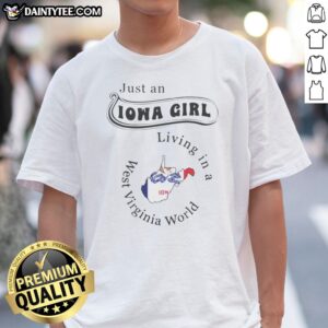 Premium Just An Iowa Girl Living In A West Virginia World Shirt displayed on a neutral background