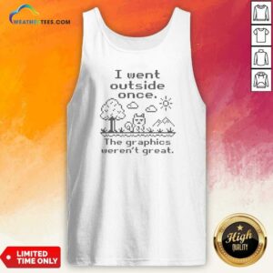 Premium I Went Outside Once The Graphics Werent Great Gamer Nerd Geek Video Game Tank Top