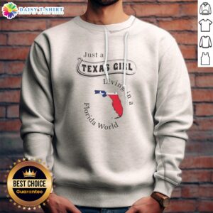 Funny To Just A Texas Girl Living In A Florida World Map State Sweashirt with colorful state map print on cozy sweatshirt