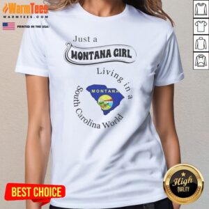 Official Just A Montana Girl Living In A South Carolina World Montana Map ladies tee showcasing a unique design.
