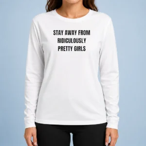 Official Stay Away From Ridiculously Pretty Girls Long Sleeve Shirt