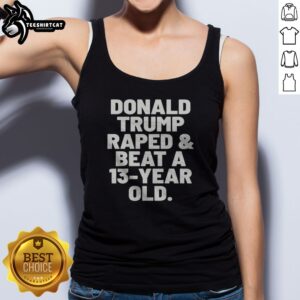 Original President US Raped And Beat A 13 Year Old Tank top in black, sleeveless casual wear with bold statement text