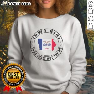 Premium Iowa Girl Thou Shalt Not Try Me Mood 24 7 Iowa State Outline Sweatshirt featuring a bold design.