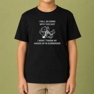Premium I Will Go Down With This Shit I Won'T Throw My Hands Up And Surrender Kids T-Shirt