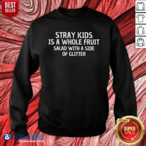 Pretty Stray Kids Is A Whole Fruit Salad With A Side Of Glitter Sweatshirt