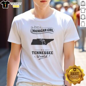 Good Just A Michigan Girl In A Tennessee World Shirt featuring bold text on a comfortable cotton tee