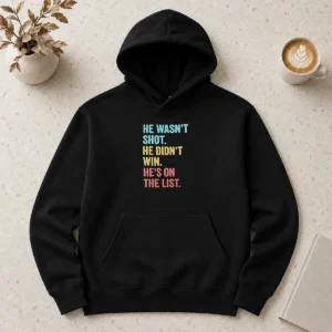 Awesome He Wasn'T Shot He Didn'T Win He'S On The List Hoodie