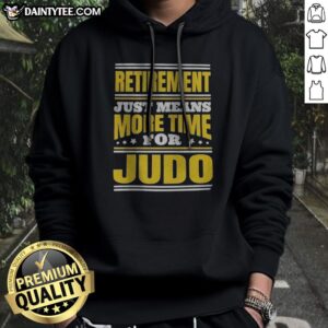 Hot Judo Retirement Just Means More Time For Judo Hoodie featuring a playful judo-themed graphic