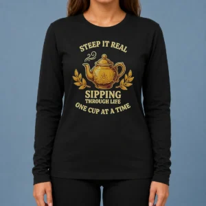 Original Steep It Real Sipping Through Life One Cup At A Time Teapot Long Sleeve Shirt