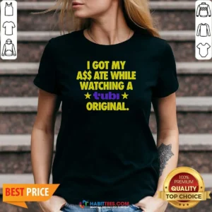 Hot I Got My A$$ Ate While Watching A Tubi Original V-Neck Shirt
