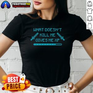 Nice Top What Doesn'T Kill Me Gives Me Xp Gamer Pixel Art Ladies Shirt