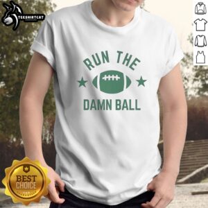 Pretty American Football Run The Damn Ball Shirt For Sports Fans Offense Game Day Sunday Shirt