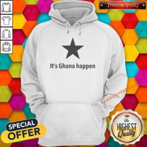 Premium It'S Ghana Happen hoodie optimized for vibrant display and easy viewing