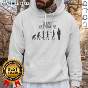 Nice Go Back We Screwed Up Hoodie displayed in a cozy setting, perfect for casual wear.