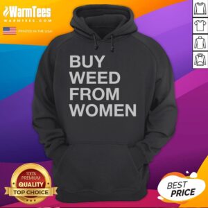 Premium Buy Weed From Women Bold Text hoodie featuring bold typography on a cozy fabric.
