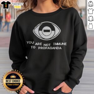 Funny You Are Not Immune To Propaganda Eye Symbol Minimalist Concept Sweatshirt in a casual setting