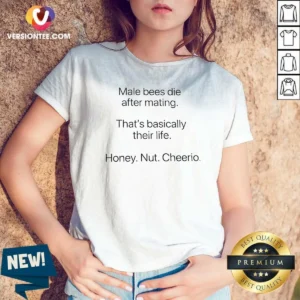 Premium Male Bees Die After Mating That'S Basically Their Life Honey Nut Cheerio V Neck Shirt with a classic v neck fit